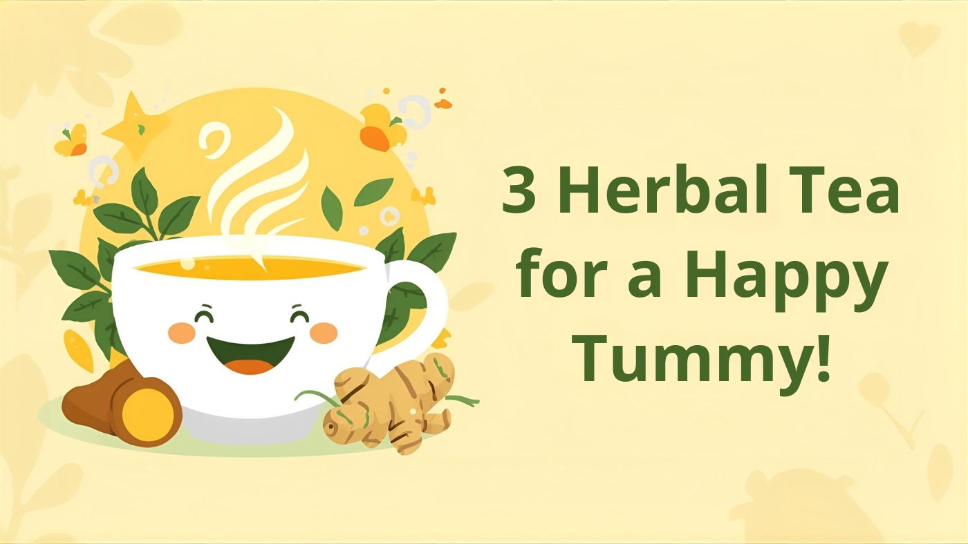 A cheerful illustration featuring a smiling cup of herbal tea surrounded by green leaves, turmeric, and ginger, with the text "3 Herbal Tea for a Happy Tummy!" on a light yellow background.